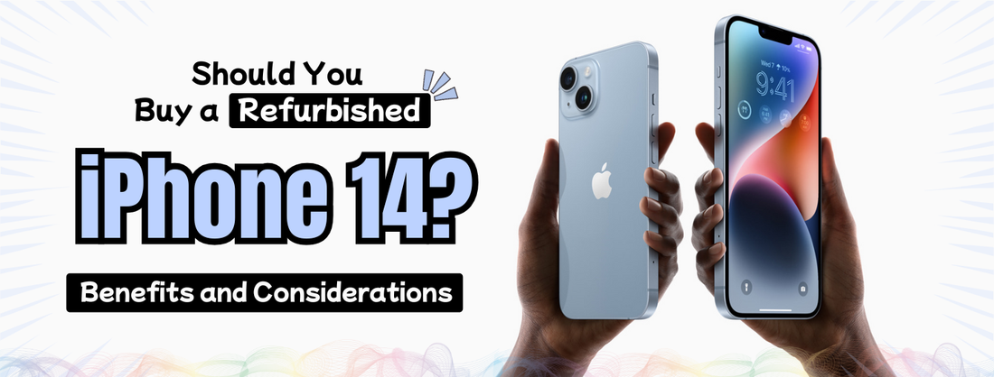 Should You Buy a Refurbished iPhone 14? Benefits and Considerations