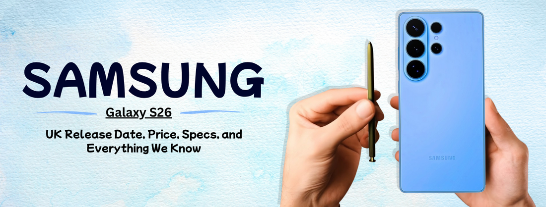 Samsung Galaxy S26: UK Release Date, Price, Specs, and Everything We Know