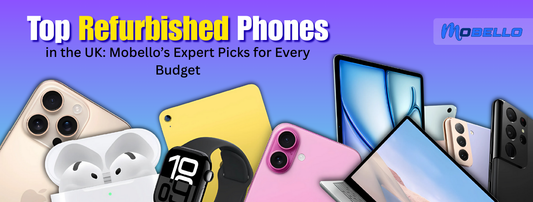 Top Refurbished Phones in the UK: Mobello’s Expert Picks for Every Budget